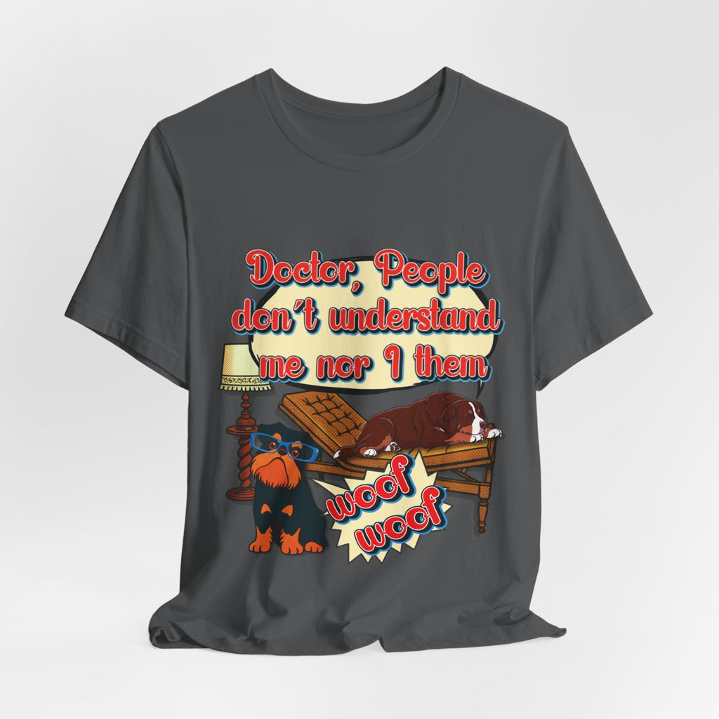 Funny Dachshund T-Shirt — "Doctor, People Don’t Understand Me Nor I Them" Wiener Dog Tee