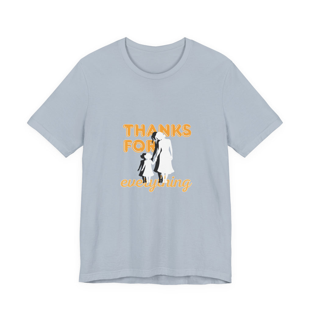 Thanks For Everything T-Shirt — Thank You Dad/Parent Appreciation Tee