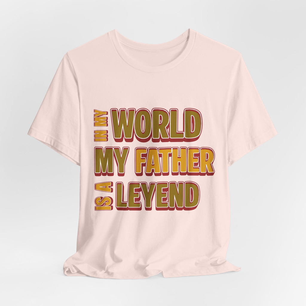 Legendary Father T‑Shirt — "In My World My Father Is A Leyend" Graphic Tee for Dad, Father’s Day Gift