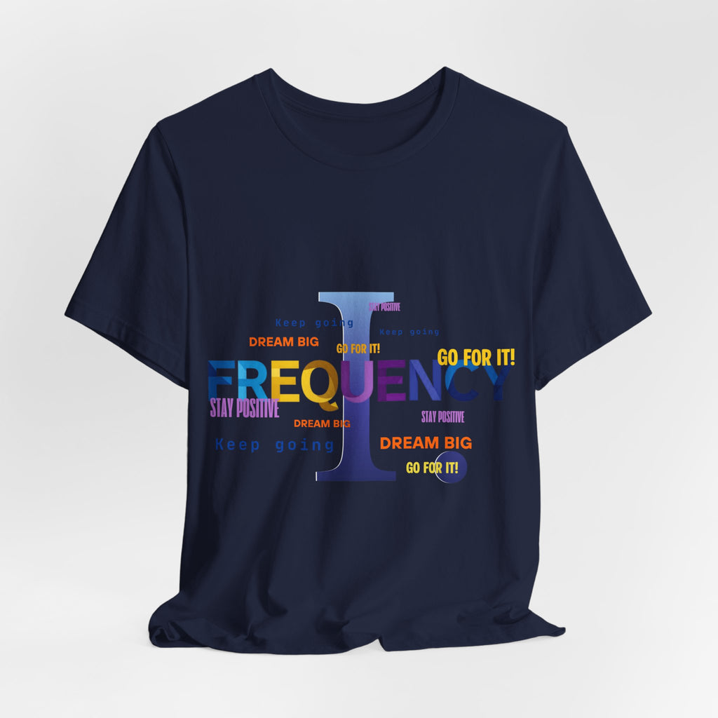 Frequency I Graphic Tee — Inspirational Dream Big Motivational T-Shirt
