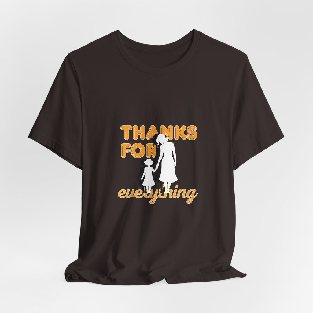 Thanks For Everything T-Shirt — Thank You Dad/Parent Appreciation Tee