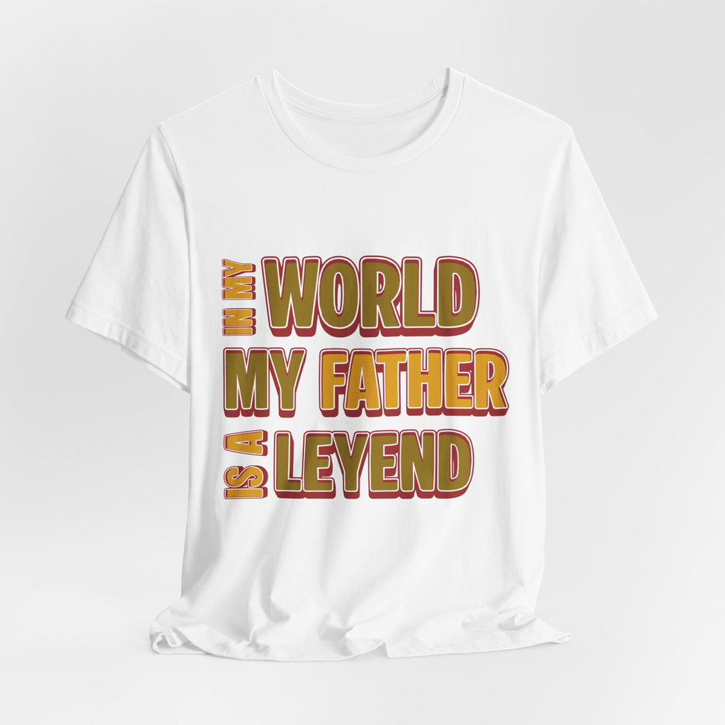 Legendary Father T‑Shirt — "In My World My Father Is A Leyend" Graphic Tee for Dad, Father’s Day Gift