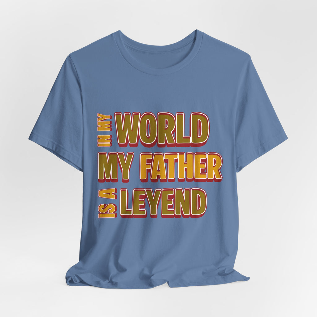 Legendary Father T‑Shirt — "In My World My Father Is A Leyend" Graphic Tee for Dad, Father’s Day Gift