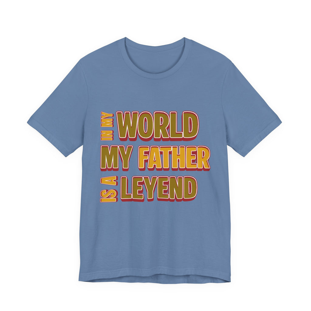 Legendary Father T‑Shirt — "In My World My Father Is A Leyend" Graphic Tee for Dad, Father’s Day Gift