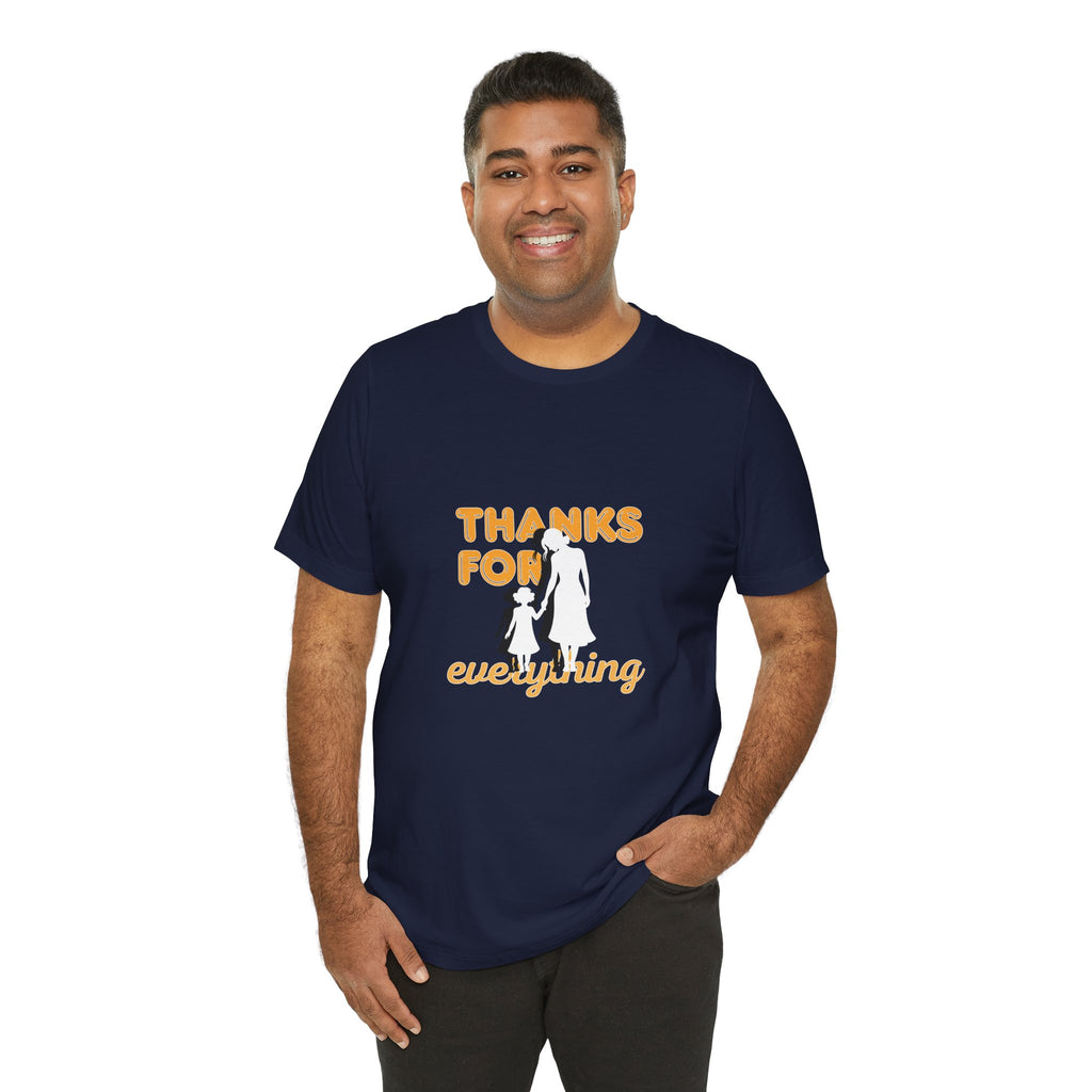 Thanks For Everything T-Shirt — Thank You Dad/Parent Appreciation Tee