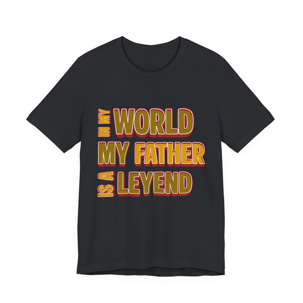 Legendary Father T‑Shirt — "In My World My Father Is A Leyend" Graphic Tee for Dad, Father’s Day Gift