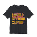 Legendary Father T‑Shirt — "In My World My Father Is A Leyend" Graphic Tee for Dad, Father’s Day Gift