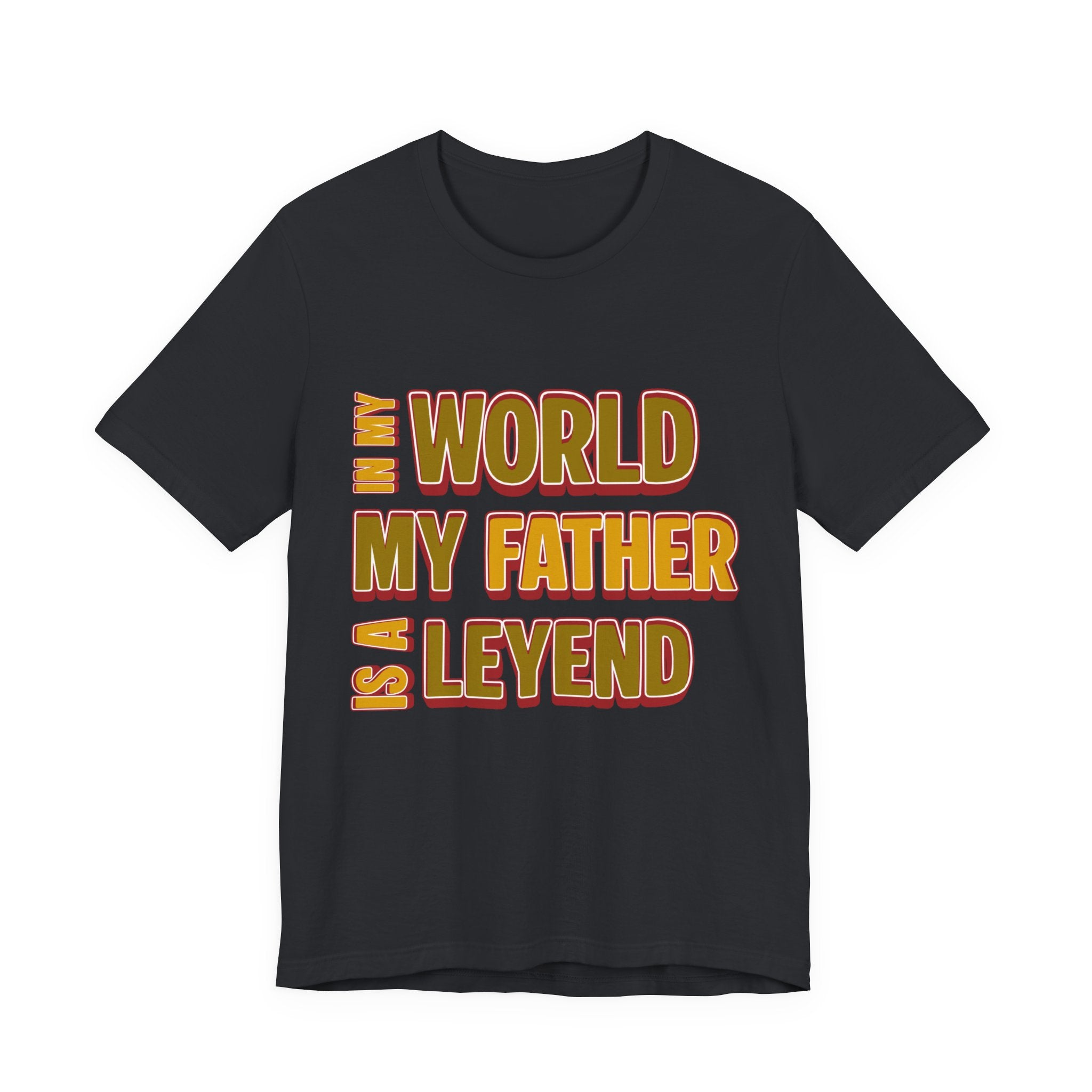 Legendary Father T‑Shirt — "In My World My Father Is A Leyend" Graphic Tee for Dad, Father’s Day Gift