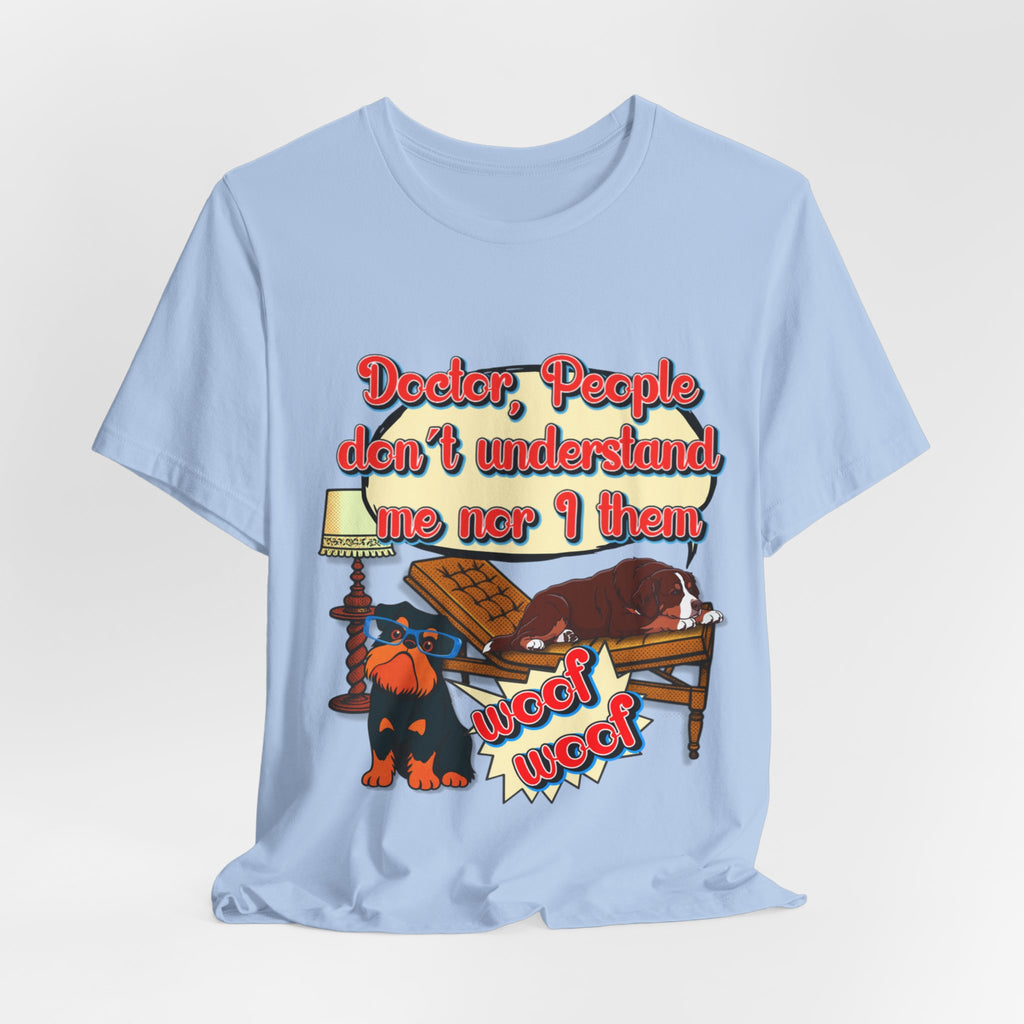 Funny Dachshund T-Shirt — "Doctor, People Don’t Understand Me Nor I Them" Wiener Dog Tee