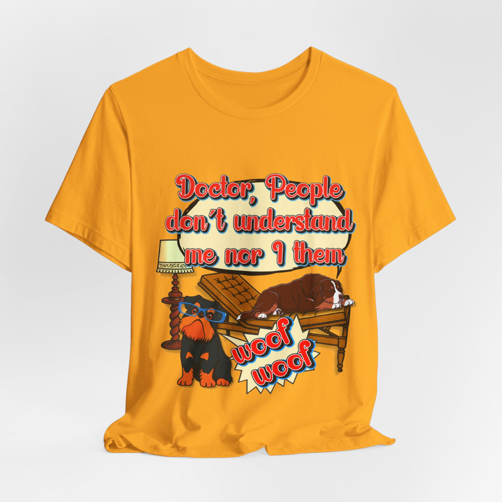 Funny Dachshund T-Shirt — "Doctor, People Don’t Understand Me Nor I Them" Wiener Dog Tee