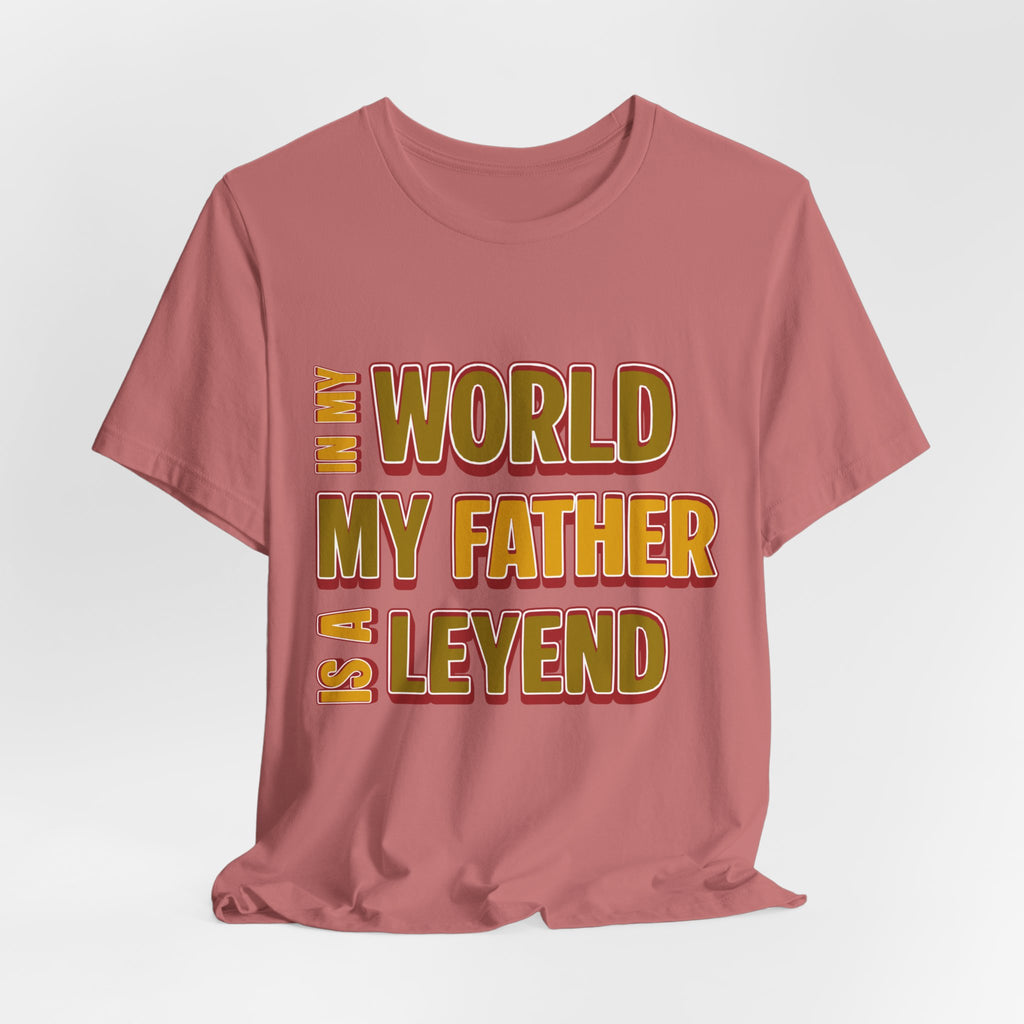 Legendary Father T‑Shirt — "In My World My Father Is A Leyend" Graphic Tee for Dad, Father’s Day Gift