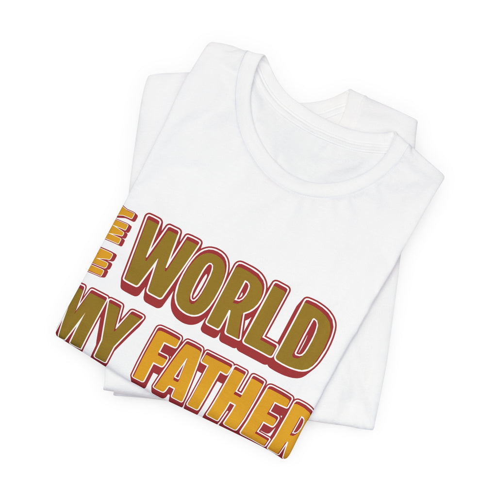 Legendary Father T‑Shirt — "In My World My Father Is A Leyend" Graphic Tee for Dad, Father’s Day Gift