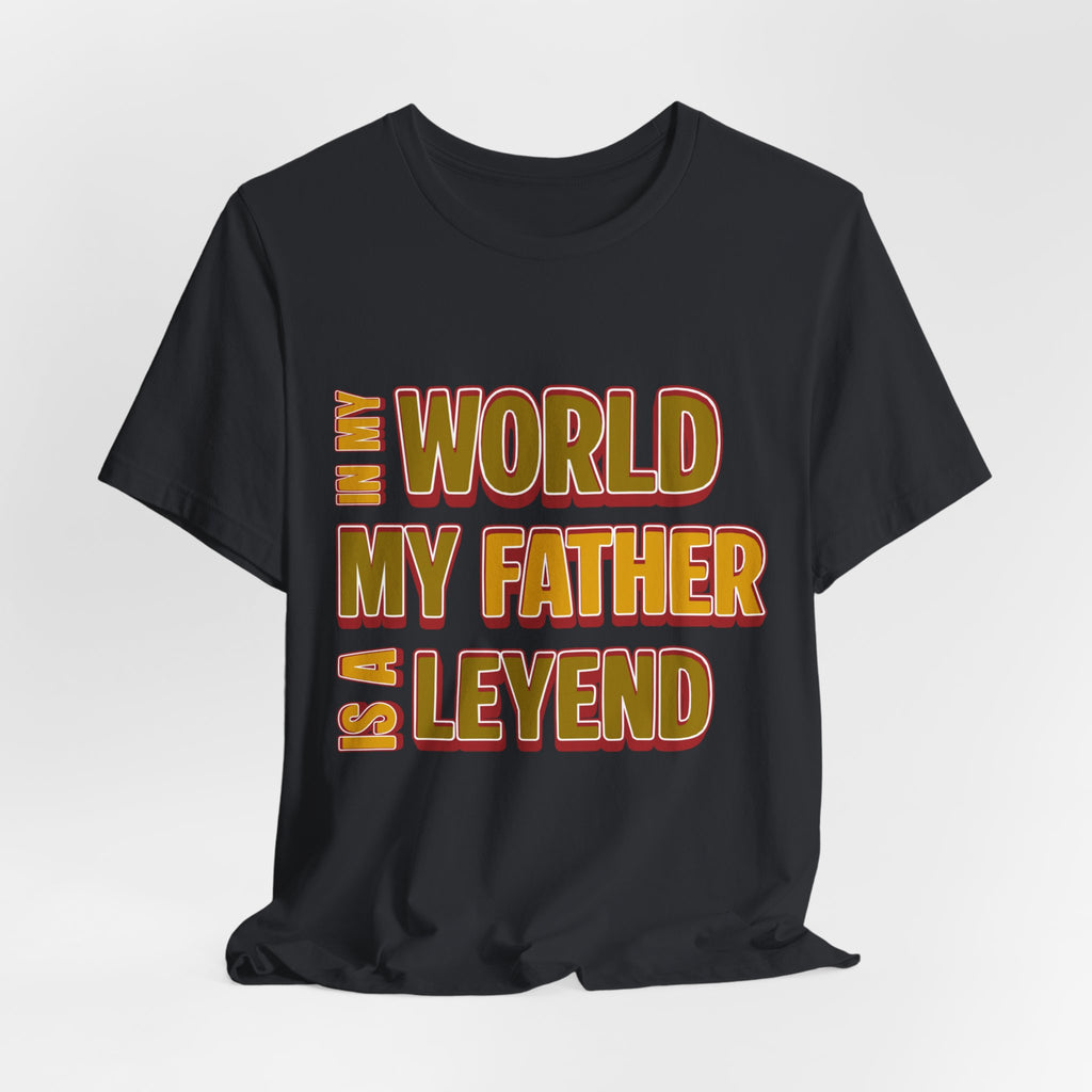 Legendary Father T‑Shirt — "In My World My Father Is A Leyend" Graphic Tee for Dad, Father’s Day Gift