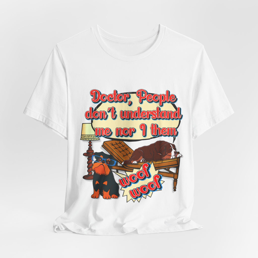 Funny Dachshund T-Shirt — "Doctor, People Don’t Understand Me Nor I Them" Wiener Dog Tee