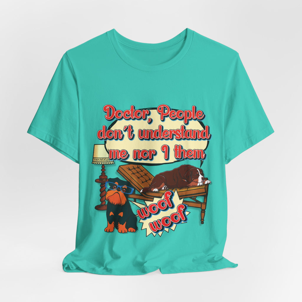 Funny Dachshund T-Shirt — "Doctor, People Don’t Understand Me Nor I Them" Wiener Dog Tee