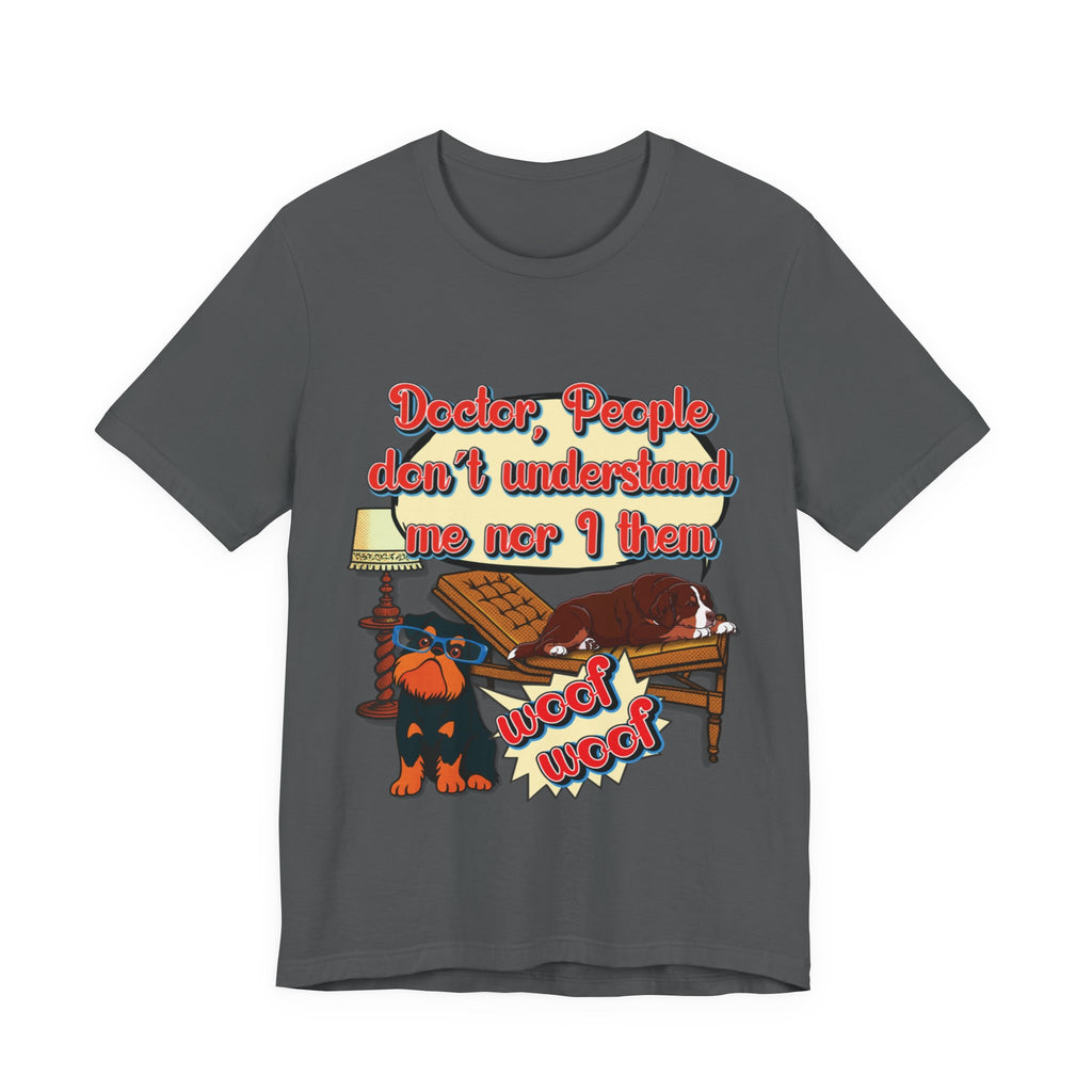 Funny Dachshund T-Shirt — "Doctor, People Don’t Understand Me Nor I Them" Wiener Dog Tee