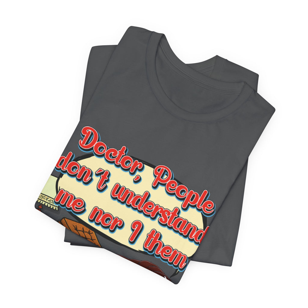 Funny Dachshund T-Shirt — "Doctor, People Don’t Understand Me Nor I Them" Wiener Dog Tee