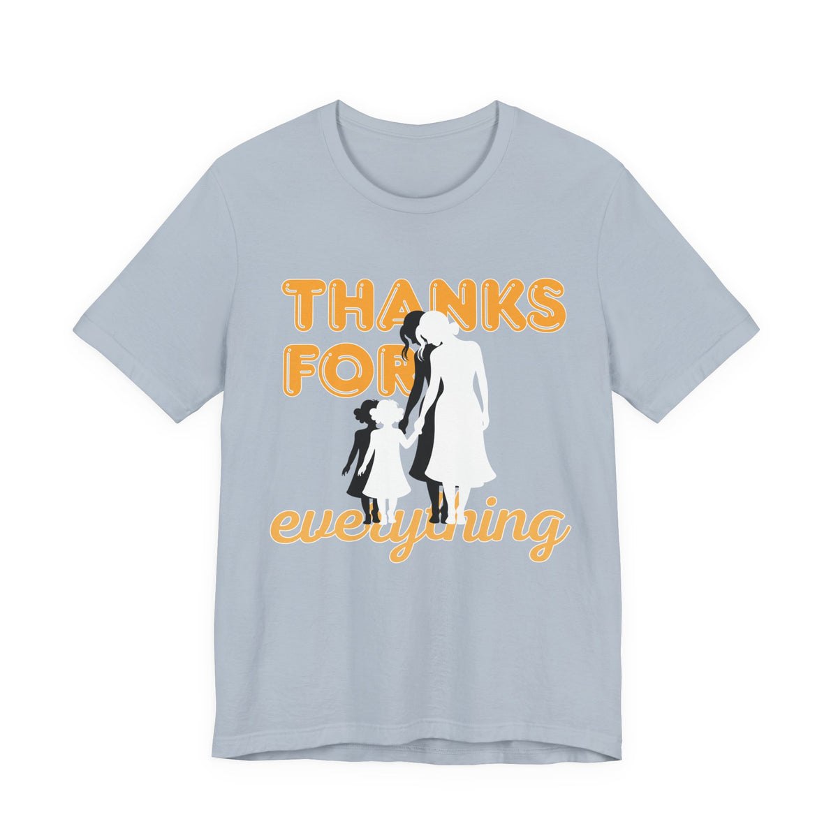 Thanks For Everything T-Shirt — Thank You Dad/Parent Appreciation Tee