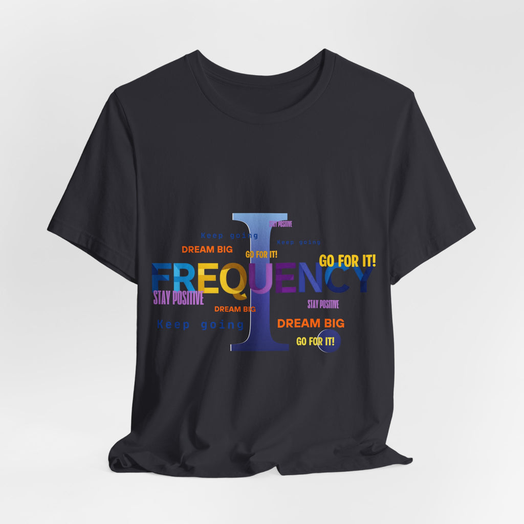 Frequency I Graphic Tee — Inspirational Dream Big Motivational T-Shirt